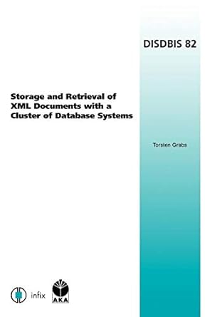 storage and retrieval of xml documents with a cluster of database systems 1st edition t. grabs 1586033719,