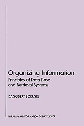 organizing information principles of data base and retrieval systems 1st edition dagobert soergel 0126542619,