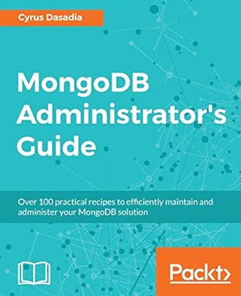 mongodb administrator s guide over 100 practical recipes to efficiently maintain and administer your mongodb