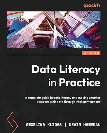 data literacy in practice a complete guide to data literacy and making smarter decisions with data through