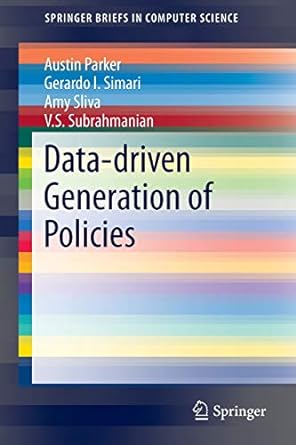 data driven generation of policies 2014 edition austin parker ,gerardo i. simari ,amy sliva ,v.s.