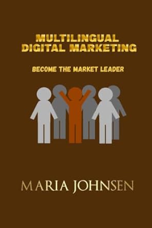 multilingual digital marketing become the market leader 4th edition maria johnsen 1523969393, 978-1523969395