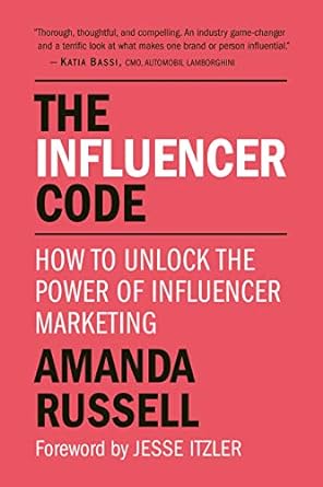 the influencer code how to unlock the power of influencer marketing 1st edition amanda russell ,jesse itzler