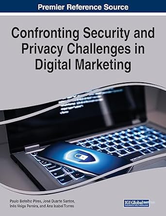 confronting security and privacy challenges in digital marketing 1st edition paulo pires ,jos santos ,ins