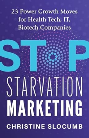 stop starvation marketing 23 power growth moves for health tech it biotech companies 1st edition christine