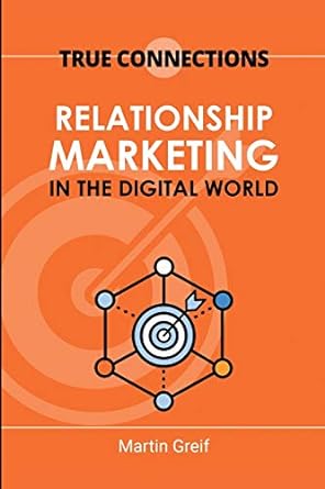 true connections relationship marketing in the digital world 1st edition martin greif 1716943361,