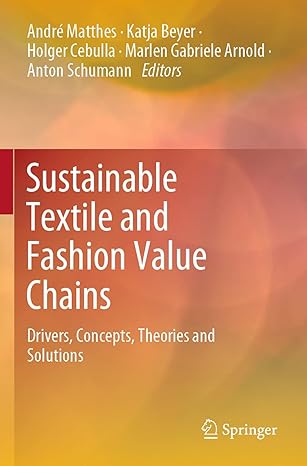 sustainable textile and fashion value chains drivers concepts theories and solutions 1st edition andre