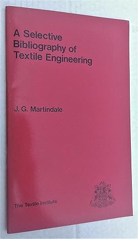 a selective bibliography of textile engineering 1st edition j. g martindale 0900739037, 978-0900739033