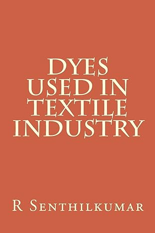 dyes used in textile industry 1st edition r senthilkumar 153340092x, 978-1533400925