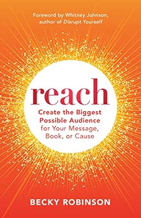 reach create the biggest possible audience for your message book or cause 1st edition becky robinson ,whitney
