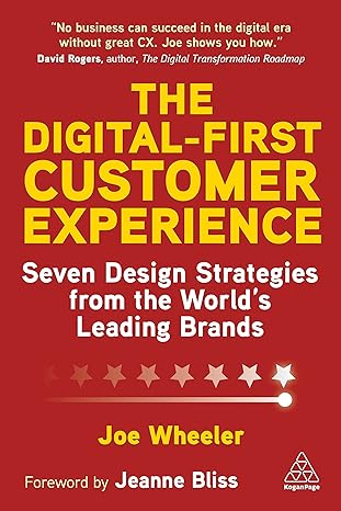 the digital first customer experience seven design strategies from the world s leading brands 1st edition joe