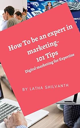 how to be an expert in marketing 101 tips digital marketing for expertise 1st edition ms latha shilvanth