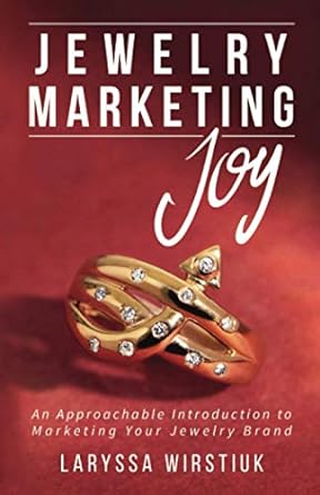 jewelry marketing joy an approachable introduction to marketing your jewelry brand 1st edition laryssa
