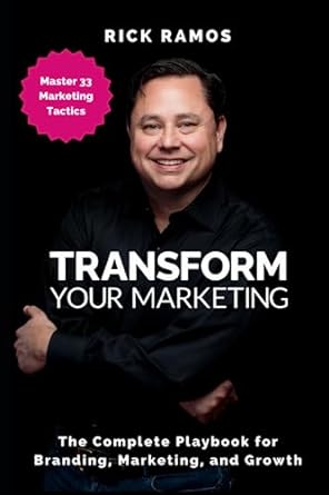 transform your marketing the complete playbook for branding marketing and growth 1st edition rick ramos