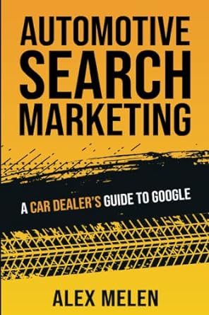 automotive search marketing a car dealers guide to google 1st edition alex melen 1637352115, 978-1637352113