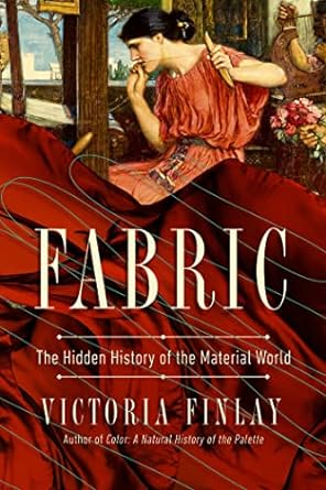 fabric the hidden history of the material world 1st edition victoria finlay 1639363904, 978-1639363902