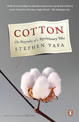 cotton the biography of a revolutionary fiber 1st edition stephen yafa 0143037226, 978-0143037224