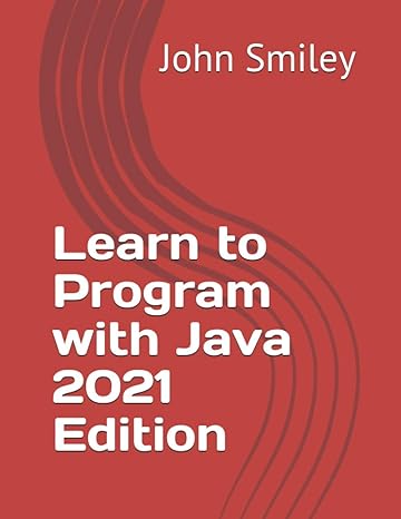 learn to program with java 2021st edition john smiley 1612740855, 978-1612740850