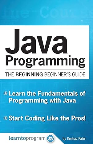 java programming the beginning beginners guide 1st edition keshav patel 0692614915, 978-0692614914
