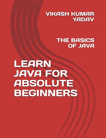 learn java for absolute beginners the basics of java 1st edition vikash kumar yadav b0bxnchnd3, 979-8386516000