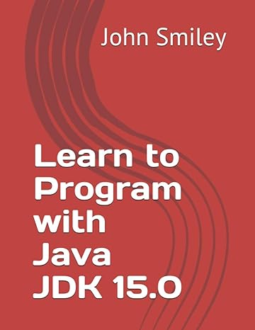 learn to program with java jdk 15 1st edition john smiley 1612740847, 978-1612740843