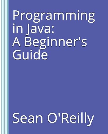 programming in java a beginners guide 1st edition sean o'reilly 1980903018, 978-1980903017