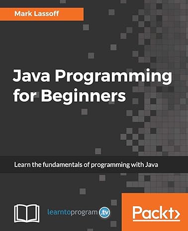 java programming for beginners learn the fundamentals of programming with java 1st edition mark lassoff