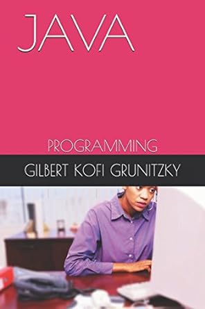 java programming 1st edition gilbert kofi grunitzky 1521781877, 978-1521781876