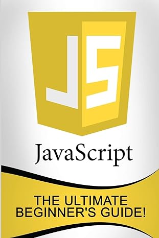 javascript the ultimate beginners guide 1st edition andrew johansen 152373082x, 978-1523730827