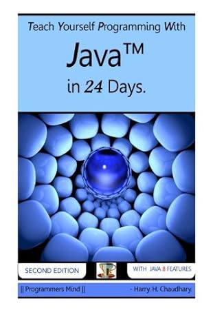 teach yourself programming with java in 24 days 2nd edition harry h chaudhary 1500863319, 978-1500863319