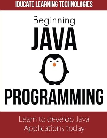 beginning java programming learn to develop java applications today 1st edition iducate learning technologies