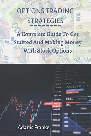 options trading strategies a complete guide to get started and making money with stock options 1st edition