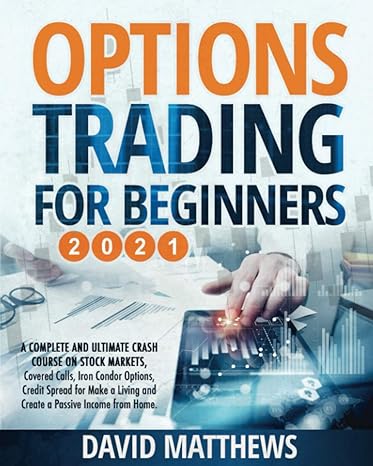 options trading for beginners 2021 a complete and ultimate crash course on stock markets covered calls iron