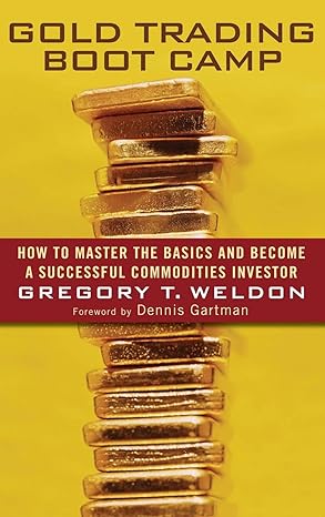 gold trading boot camp how to master the basics and become a successful commodities investor 1st edition