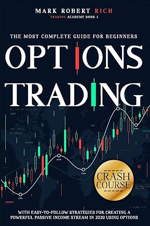 options trading crash course the most complete guide for beginners with easy to follow strategies for