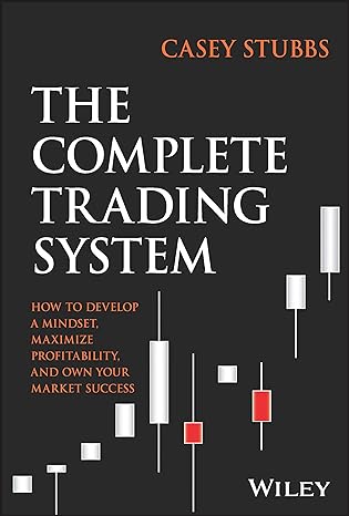 the complete trading system how to develop a mindset maximize profitability and own your market success 1st