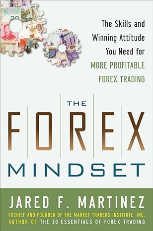 the forex mindset the skills and winning attitude you need for more profitable forex trading 1st edition