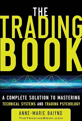 the trading book a complete solution to mastering technical systems and trading psychology 1st edition