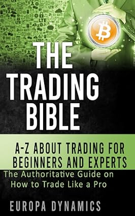 the trading bible a z about trading for beginners and experts the authoritative guide on how to trade like a