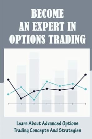 become an expert in options trading learn about advanced options trading concepts and strategies 1st edition
