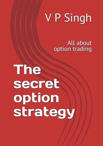 the secret option strategy all about option trading 1st edition v p singh 979-8864432808
