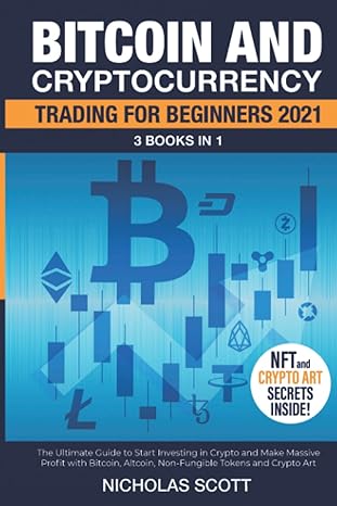 bitcoin and cryptocurrency trading for beginners 2021 3 books in 1 the ultimate guide to start investing in