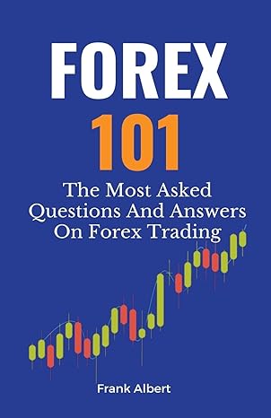 forex 101 the most asked questions and answers on forex trading 1st edition frank albert 979-8215630914