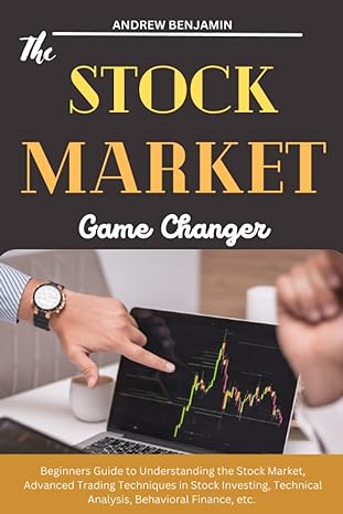 the stock market game changer beginners guide to understanding the stock market advanced trading techniques