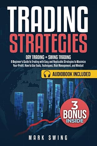 trading strategies day trading + swing trading a beginner s guide to trading with easy and replicable