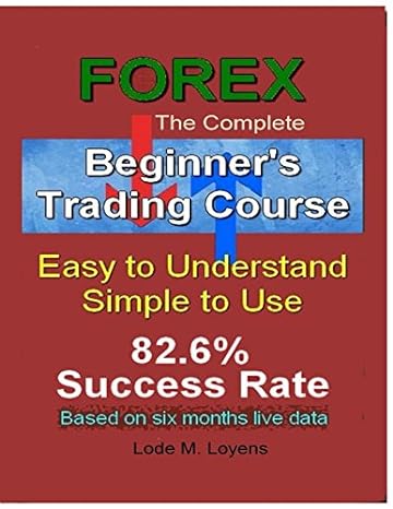 forex the complete beginner s trading course designed with the novice trader in mind 1st edition lode maria