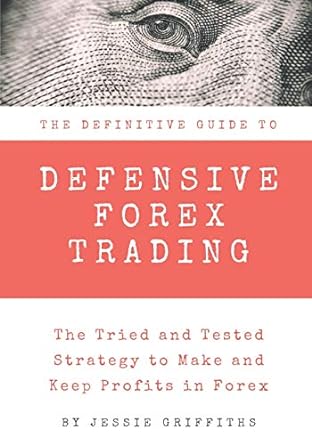 the definitive guide to defensive forex trading the tried and tested strategy to make and keep profits in