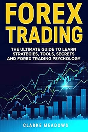 forex trading the ultimate guide to learn strategies tools secrets and forex trading psychology 1st edition