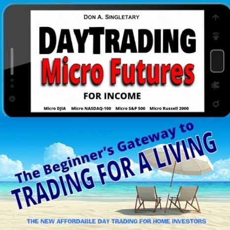 day trading micro futures for income the beginner s gateway to trading for a living 1st edition don a
