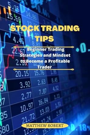 stock trading tips beginner trading strategies and mindset to become a profitable trader 1st edition matthew